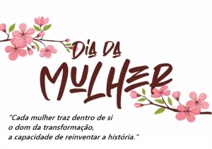 8 DE MARÇO, DIA INTERNACIONAL DA MULHER