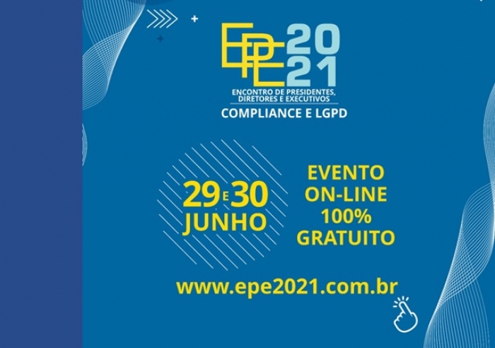 EPE2021: ENCONTRO DE PRESIDENTES, DIRETORES E EXECUTIVOS - “COMPLIANCE E LGPD&#039;